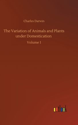 Variation of Animals and Plants Under Domestication
