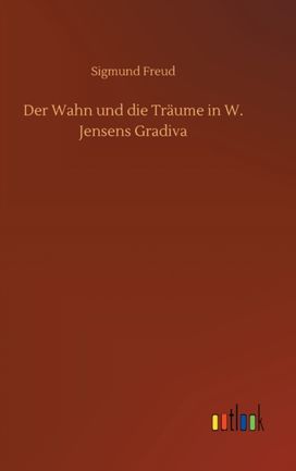 Wahn Und Die Traume in W. Jensens Gradiva