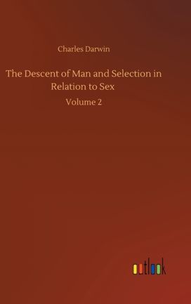 Descent of Man and Selection in Relation to Sex