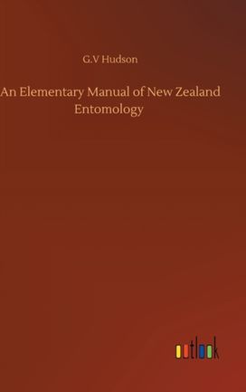 Elementary Manual of New Zealand Entomology Elementary Manual of New Zealand Entomology