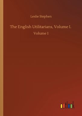 English Utilitarians, Volume I. English Utilitarians, Volume I.