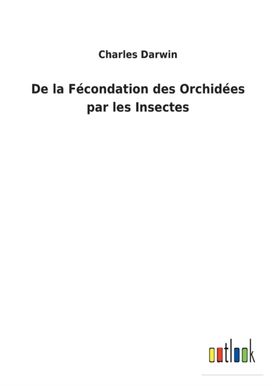 De La Fecondation Des Orchidees Par Les Insectes De La Fecondation Des Orchidees Par Les Insectes