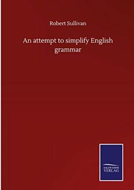Attempt to Simplify English Grammar Attempt to Simplify English Grammar