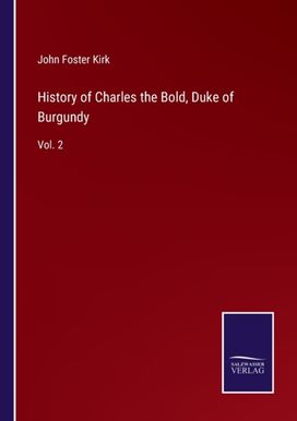 History of Charles the Bold, Duke of Burgundy History of Charles the Bold, Duke of Burgundy