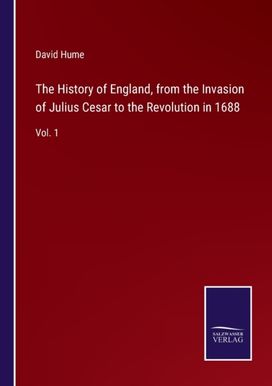 History of England, from the Invasion of Julius Cesar to the Revolution in 1688 History of England, from the Invasion of Julius Cesar to the Revolution in 1688