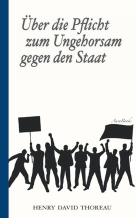 Ueber Die Pflicht Zum Ungehorsam Gegen Den Staat (Civil Disobedience)
