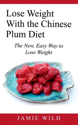Lose Weight with the Chinese Plum Diet Lose Weight with the Chinese Plum Diet