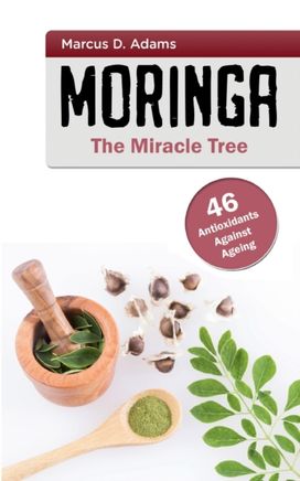 Moringa - the Miracle Tree Moringa - the Miracle Tree