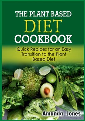 Plant Based Diet Cookbook Plant Based Diet Cookbook