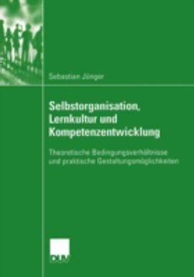 Selbstorganisation, Lernkultur Und Kompetenzentwicklung Selbstorganisation, Lernkultur Und Kompetenzentwicklung