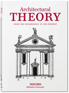 Architectural Theory. Pioneering Texts on Architecture from the Renaissance to Today