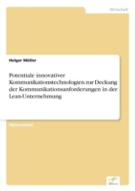 Potentiale Innovativer Kommunikationstechnologien Zur Deckung Der Kommunikationsanforderungen in Der Lean-Unternehmung