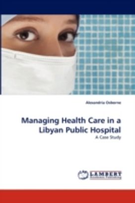 Managing Health Care in a Libyan Public Hospital Managing Health Care in a Libyan Public Hospital