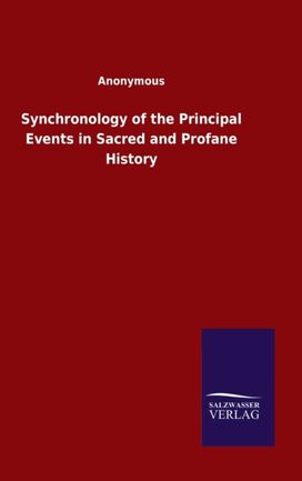 Synchronology of the Principal Events in Sacred and Profane History Synchronology of the Principal Events in Sacred and Profane History
