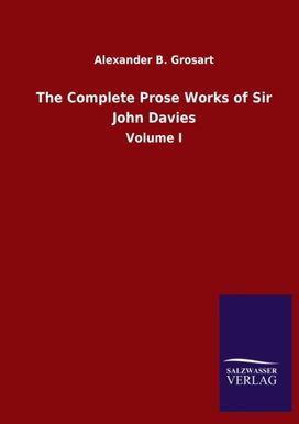 Complete Prose Works of Sir John Davies Complete Prose Works of Sir John Davies