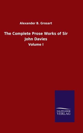 Complete Prose Works of Sir John Davies Complete Prose Works of Sir John Davies