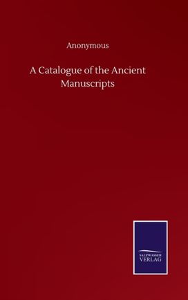 Catalogue of the Ancient Manuscripts Catalogue of the Ancient Manuscripts