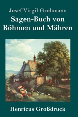 Sagen-Buch Von Boehmen Und Mahren (Grossdruck) Sagen-Buch Von Boehmen Und Mahren (Grossdruck)