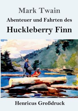 Abenteuer Und Fahrten Des Huckleberry Finn (Grossdruck)
