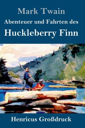 Abenteuer Und Fahrten Des Huckleberry Finn (Grossdruck)