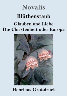 Bluthenstaub / Glauben Und Liebe / Die Christenheit Oder Europa (Grossdruck)