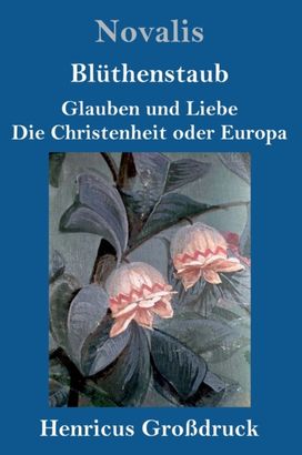 Bluthenstaub / Glauben Und Liebe / Die Christenheit Oder Europa (Grossdruck)