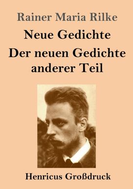 Neue Gedichte / Der Neuen Gedichte Anderer Teil (Grossdruck) Neue Gedichte / Der Neuen Gedichte Anderer Teil (Grossdruck)