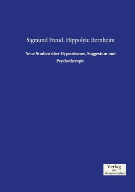 Neue Studien Uber Hypnotismus, Suggestion Und Psychotherapie
