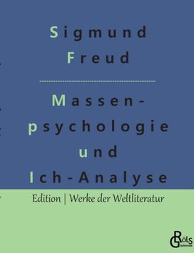 Massenpsychologie Und Ich-Analyse Massenpsychologie Und Ich-Analyse