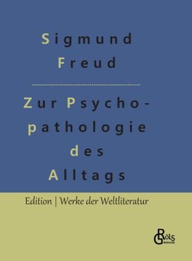 Zur Psychopathologie Des Alltagslebens Zur Psychopathologie Des Alltagslebens
