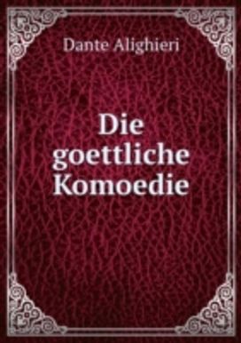 Die Goettliche Komoedie