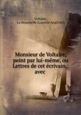 Monsieur De Voltaire Peint Par Lui-Meme, Ou Lettres De Cet Ecrivain