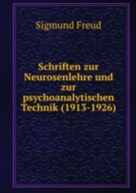 Schriften Zur Neurosenlehre Und Zur Psychoanalytischen Technik (1913-1926) Schriften Zur Neurosenlehre Und Zur Psychoanalytischen Technik (1913-1926)