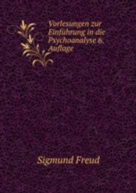 Vorlesungen Zur Einfuhrung in Die Psychoanalyse Vorlesungen Zur Einfuhrung in Die Psychoanalyse