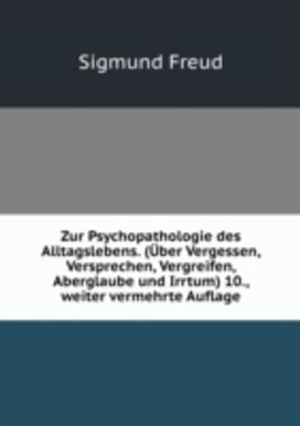 Zur Psychopathologie Des Alltagslebens