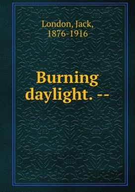 Burning Daylight Burning Daylight