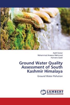 Ground Water Quality Assessment of South Kashmir Himalaya Ground Water Quality Assessment of South Kashmir Himalaya