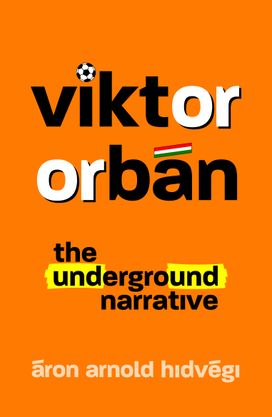 Viktor Orbán - the Underground Narrative Viktor Orbán - the Underground Narrative