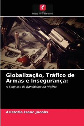 Globalizacao, Trafico De Armas E Inseguranca Globalizacao, Trafico De Armas E Inseguranca