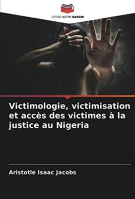 Victimologie, Victimisation Et Acces Des Victimes a La Justice Au Nigeria