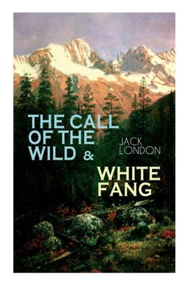 The Call of the Wild & White Fang The Call of the Wild & White Fang
