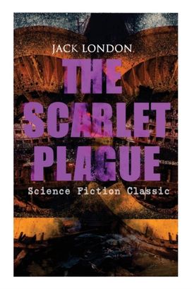 The Scarlet Plague (Science Fiction Classic)
