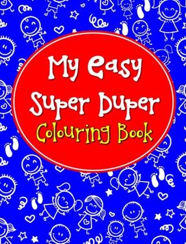My Easy Super Duper Colouring Book My Easy Super Duper Colouring Book