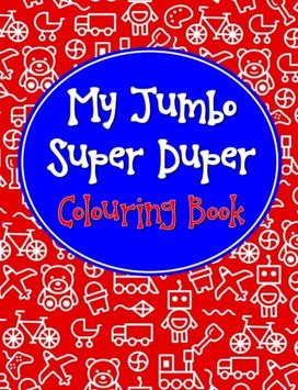 My Jumbo Super Duper Colouring Book My Jumbo Super Duper Colouring Book
