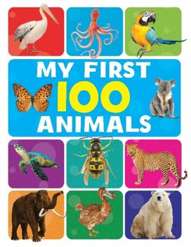 My First 100 Animals My First 100 Animals