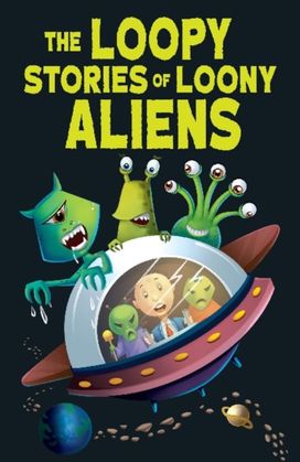 Loopy Stories of Loony Aliens Loopy Stories of Loony Aliens