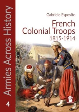 French Colonial Troops, 1815-1914 French Colonial Troops, 1815-1914