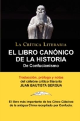 Libro Canonico De La Historia De Confucianismo. Confucio. Traducido, Prologado Y Anotado Por Juan Bautista Bergua. Libro Canonico De La Historia De Confucianismo. Confucio. Traducido, Prologado Y Anotado Por Juan Bautista Bergua.