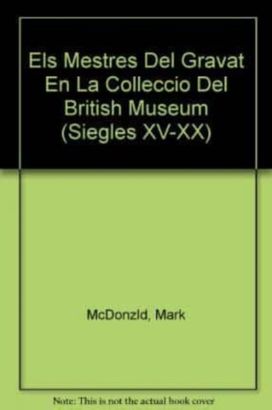 Els Mestres Del Gravat En La Colleccio Del British Museum (Siegles XV-XX)