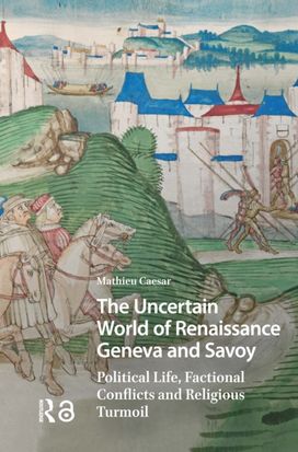 Uncertain World of Renaissance Geneva and Savoy Uncertain World of Renaissance Geneva and Savoy